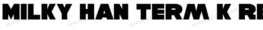 Milky Han Term K Reg字体转换